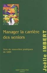 Manager la carrière des seniors : vers de nouvelles pratiques de GRH - Joëlle Imbert