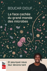 La face cachée du grand monde des microbes : Et pourquoi nous leur devons tant - Boucar Diouf