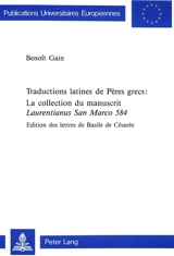 Traductions latines de Pères grecs : la collection du manuscrit Laurentianus San Marco 584 : édition des lettres de Basile de Césarée - Benoît Gain