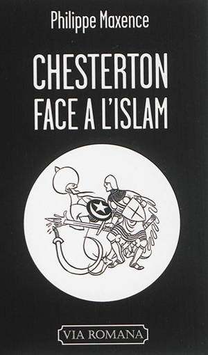Chesterton face à l'islam : entre paradoxe et théologie - Philippe Maxence