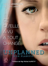 Unplanned, non planifié : ce qu'elle a vu a tout changé - Abby Johnson