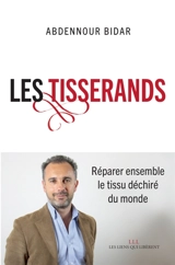 Les tisserands : réparer ensemble le tissu déchiré du monde - Abdennour Bidar
