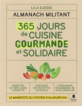 365 jours de cuisine gourmande et solidaire : almanach militant : le manifeste du citoyen d'aujourd'hui - Lila Djeddi