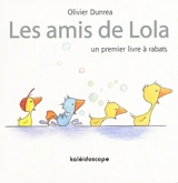 Les amis de Lola : un premier livre à rabats - Olivier Dunrea