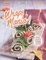 Wraps mania ! : 40 recettes pour l'apéro, le dîner, le goûter des enfants, le dessert - Stéphanie Valade