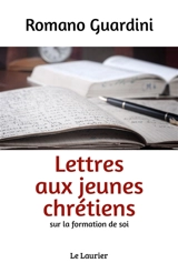 Lettres aux jeunes chrétiens : sur la formation de soi - Romano Guardini