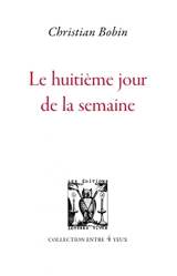 Le huitième jour de la semaine - Christian Bobin