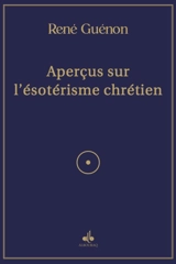 Aperçus sur l'ésotérisme chrétien - René Guénon