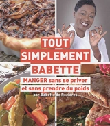Tout simplement Babette : manger sans se priver et sans prendre du poids - Babette de Rozières