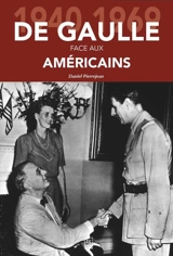 De Gaulle face aux Américains : 1940-1969 - Daniel Pierrejean