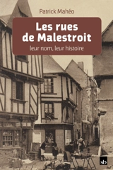 Les rues de Malestroit : leur nom, leur histoire - Patrick Mahéo