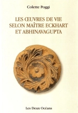 Les oeuvres de vie selon Abhinava Avagupta et Maître Eckhart - Colette Poggi