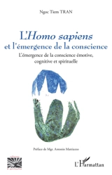 L'Homo sapiens et l'émergence de la conscience : l'émergence de la conscience émotive, cognitive et spirituelle - Ngoc Tiem Tran