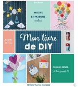 Mon livre de DIY : avec mes petites mains... : pour les petits (et les grands !) - Eva Harlé