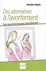 Des alternatives à l'avortement : pour que la femme puisse choisir librement - Blandine Clerval