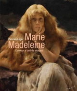 Marie Madeleine, l'amour a tant de visages ! - Pascale Léger