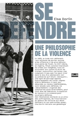 Se défendre : une philosophie de la violence - Elsa Dorlin