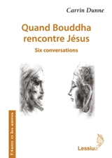 Quand Bouddha rencontre Jésus : six conversations - Carrin Dunne