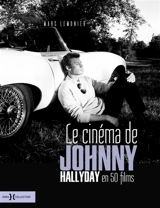Le cinéma de Johnny Hallyday en 50 films - Marc Lemonier