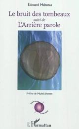 Le bruit des tombeaux. L'arrière parole - Edouard Mabanza