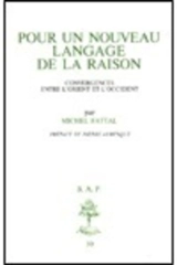 Pour un nouveau langage de la raison : convergences entre l'Orient et l'Occident - Michel Fattal