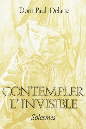 Contempler l'invisible - Paul Delatte