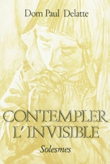 Contempler l'invisible - Paul Delatte