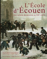 L'Ecole d'Ecouen : une colonie de peintres au XIXe siècle - Daniel Baduel