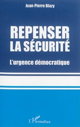 Repenser la sécurité : l'urgence démocratique - Jean-Pierre Blazy