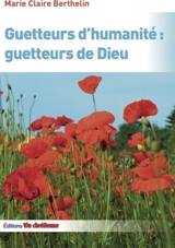 Guetteurs d'humanité : guetteurs de Dieu - Marie-Claire Berthelin