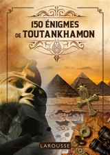150 énigmes de Toutankhamon : tentez de résoudre ces 150 mystères, casse-tête et jeux de logique ! - Sandra Lebrun