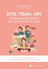 Dys, TDAH, EIP : le manuel de survie pour les parents (et les profs) : pour mieux vivre au quotidien les troubles du langage et des apprentissages - Christelle Bechouche