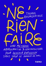 Ne rien faire : une méthode approximative & contradictoire pour devenir paresseux sans trop se donner de mal - Thomas Baumgartner