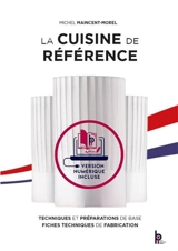 La cuisine de référence : techniques et préparations de base, fiches techniques de fabrication - Michel Maincent-Morel
