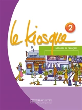 Le kiosque, méthode de français 2, A1-A2 : livre de l'élève - Céline Himber