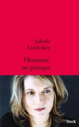 Heureuse, ou presque - Isabelle Lortholary