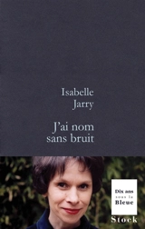 J'ai nom sans bruit - Isabelle Jarry