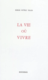 La vie où vivre - Serge Nunez Tolin