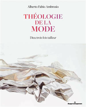 Théologie de la mode : Dieu trois fois tailleur - Alberto Fabio Ambrosio