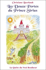 Les douze portes du prince Sirius : la quête du vrai bonheur - Christiane Beerlandt