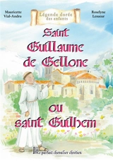 Saint Guillaume de Gellone ou Saint Guilhem : le parfait chevalier chrétien - Mauricette Vial-Andru
