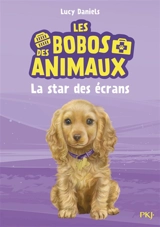 Les bobos des animaux. Vol. 4. La star des écrans - Lucy Daniels