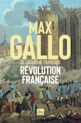 Révolution française : dix années de passion, de fièvre et de terreur - Max Gallo