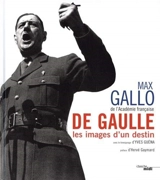 De Gaulle, les images d'un destin - Max Gallo