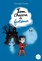 Tom, chasseur de fantômes - Cornelia Funke