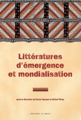 Littératures d'émergence et mondialisation : théorie, société et politique. Emergent literatures and globalisation : theory, society and politics