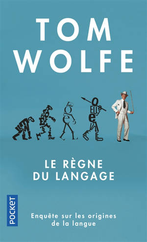 Le règne du langage : enquête sur les origines de la langue - Tom Wolfe