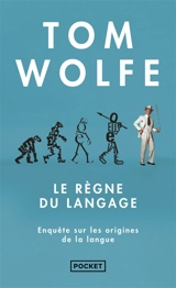 Le règne du langage : enquête sur les origines de la langue - Tom Wolfe