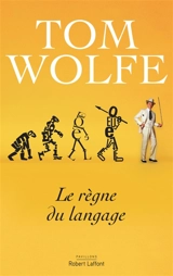 Le règne du langage : essai - Tom Wolfe