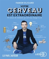 Votre cerveau est extraordinaire : 50 astuces de mentaliste qui vont vous changer la vie - Fabien Olicard